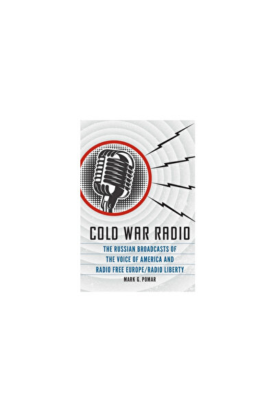 Potomac Books Inc Cold War Radio: The Russian Broadcasts of the Voice of America and Radio Free Europe/Radio Liberty