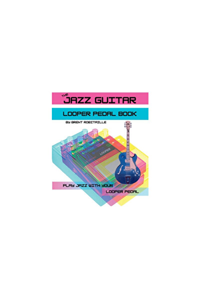 Tidewater Pr The Jazz Guitar Looper Pedal Book: Play Jazz Guitar With Your Looper Pedal