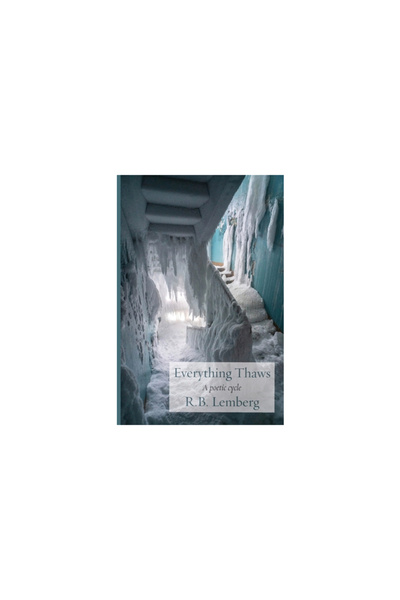 Ben Yehuda Pr Everything Thaws: A poetic cycle