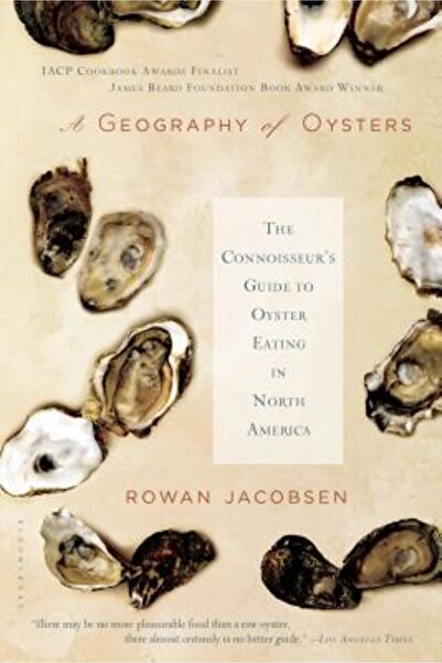 Bloomsbury Publishing Plc A Geography of Oysters: The Connoisseur's Guide to ...