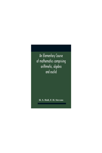 Alpha Ed An Elementary Course Of Mathematics Comprising Arithmetic, Algebra A...