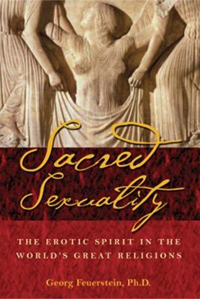 Inner Traditions Sacred Sexuality: The Erotic Spirit in the World's Great Rel...