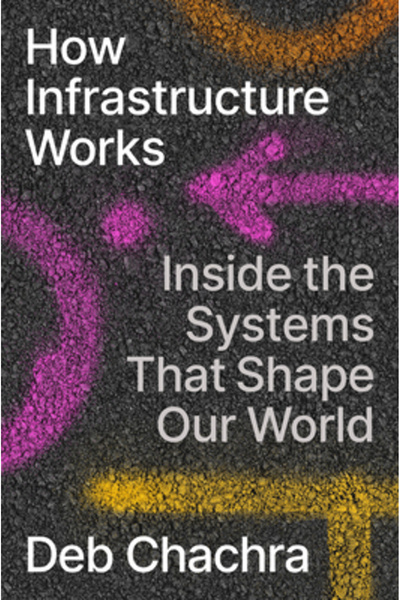 Riverhead How Infrastructure Works: Inside the Systems That Shape Our World