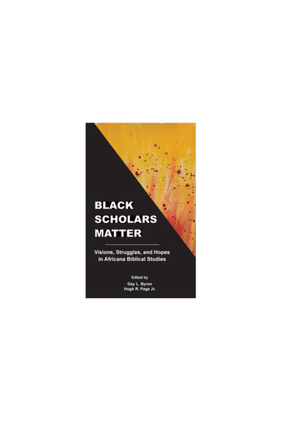 Soc Of Biblical Literature Black Scholars Matter: Visions, Struggles, and Hop...