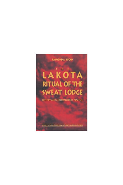 Univ Of Nebraska Pr The Lakota Ritual of the Sweat Lodge: History and Contemp...
