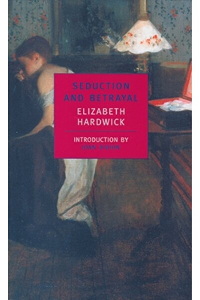 New York Review Of Books Seduction and Betrayal: Women and Literature