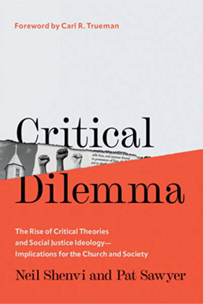 Harvest House Publ Critical Dilemma: The Rise of Critical Theories and Social Justice Ideology--Implications for the Ch
