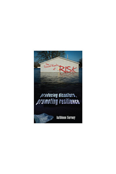 Stanford Univ Pr The Social Roots of Risk: Producing Disasters, Promoting Res...