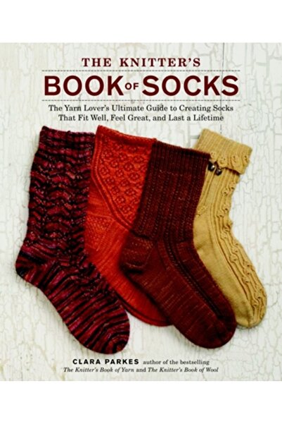 Potter Clarkson N The Knitter's Book of Socks: The Yarn Lover's Ultimate Guid...