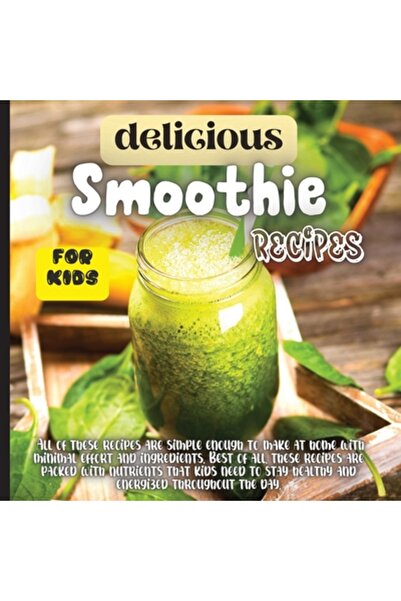 INDEPENDENT CAT Delicious Smoothie Recipes For Kids: Incredibly Nutritious an...