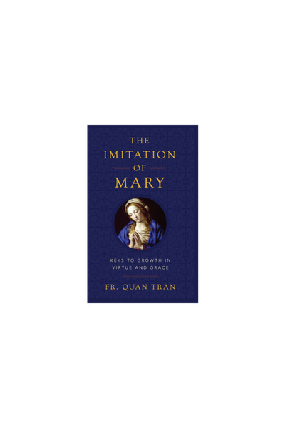 Sophia Inst Pr The Imitation of Mary: How to Grow in Virtue and Merit God's G...