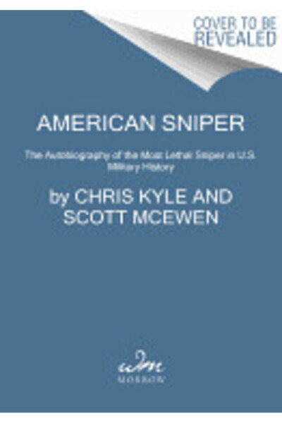 William Morrow & Co American Sniper: The Autobiography of the Most Lethal Sniper in U.S. Military History