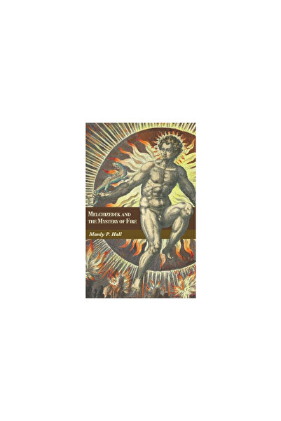 Mockingbird Pr Melchizedek and the Mystery of Fire: A Treatise in Three Parts