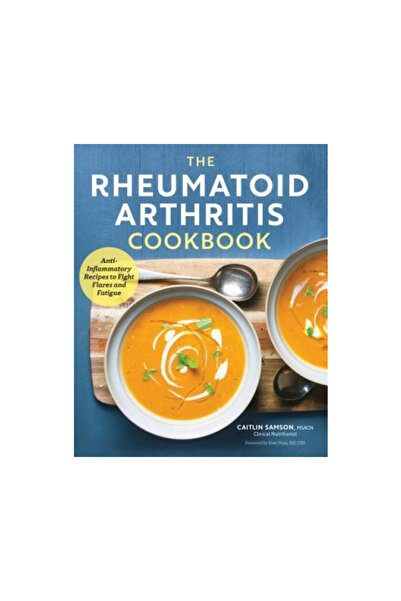 Rockridge Pr The Rheumatoid Arthritis Cookbook: Recipes to Fight Flares and F...