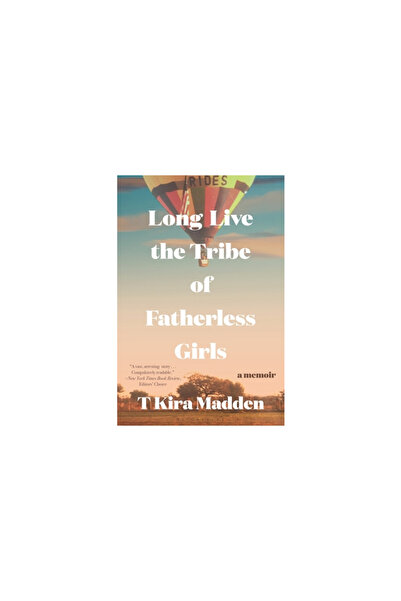 Bloomsbury Long Live the Tribe of Fatherless Girls: A Memoir