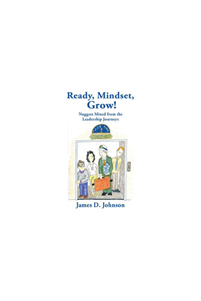 Wisdom Ed Ready, Mindset, Grow!: Nuggets Mined from the Leadership Journeys