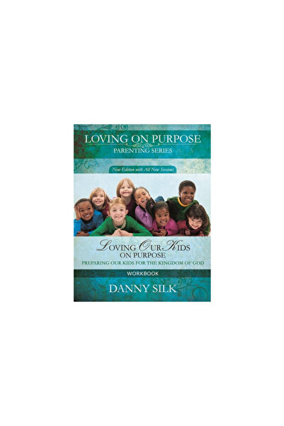 Loving On Purpose Loving Our Kids on Purpose Workbook: Preparing Our Kids for...