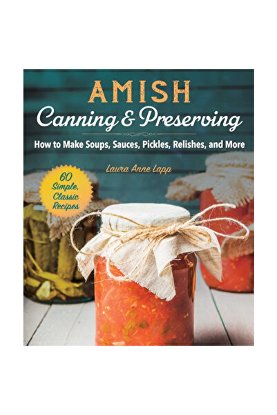 Good Books Amish Canning and Preserving: Simple, Classic, and Homegrown Recip...