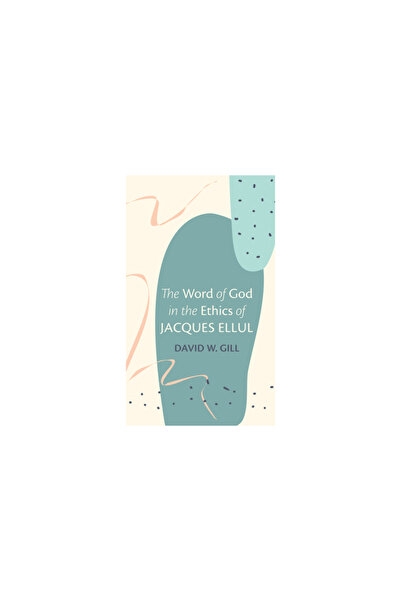 Wipf & Stock Publ The Word of God in the Ethics of Jacques Ellul