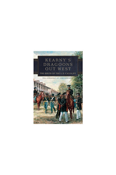 Univ Of Oklahoma Pr Kearny's Dragoons Out West: The Birth of the U.S. Cavalry