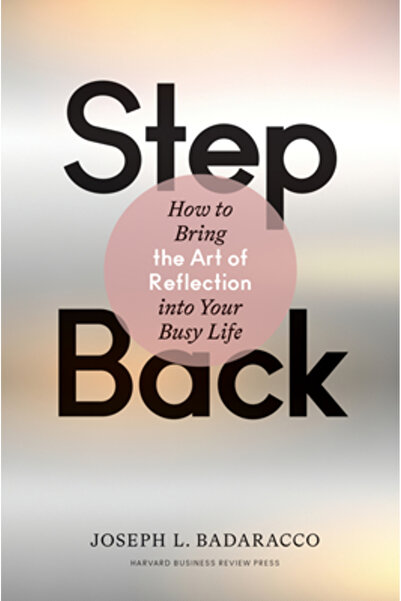 Harvard Business Review Pr Step Back: Bringing the Art of Reflection Into You...