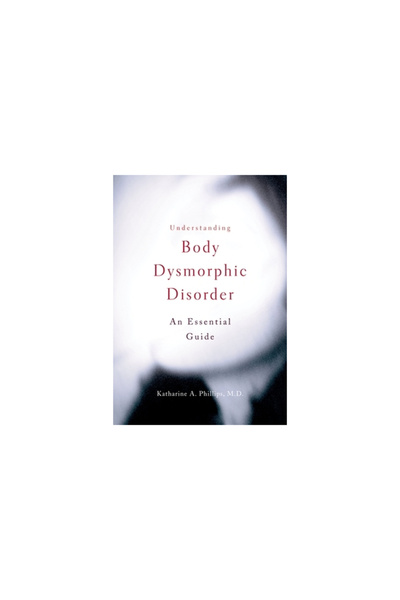 Oxford Univ Pr Understanding Body Dysmorphic Disorder: An Essential Guide