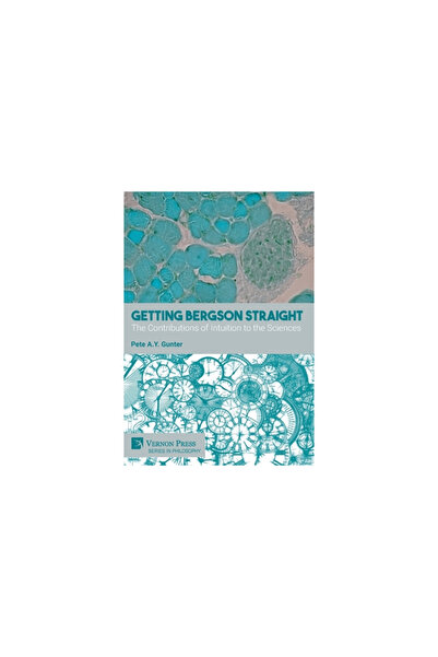 Vernon Pr Getting Bergson Straight: The Contributions of Intuition to the Sci...