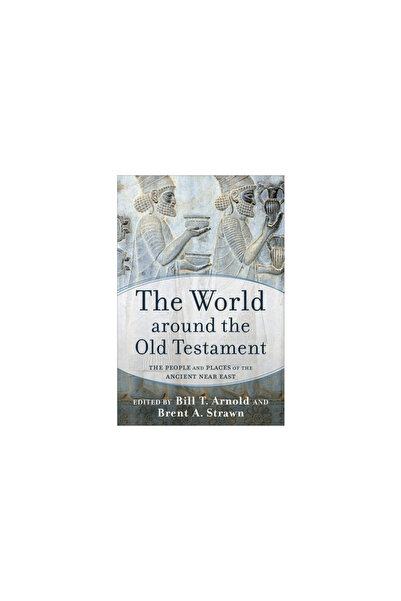 Baker Academic The World Around the Old Testament: The People and Places of t...