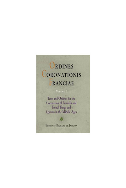 Univ Of Pennsylvania Pr Ordines Coronationis Franciae, Volume 1: Texts and Ordines for the Coronation of Frankish and French