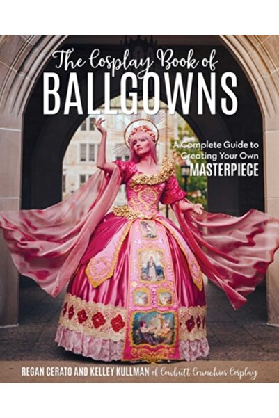 C & T Pub The Cosplay Book of Ballgowns: A Complete Guide to Creating Your Ow...