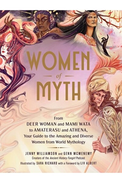 Adams Media Women of Myth: From the Deer Woman and Mami Wata to Amaterasu and Athena, Your Guide to the Amazing