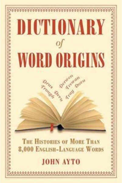 Dodo Pr Dictionary of Word Origins: The Histories of More Than 8,000 English-Language Words