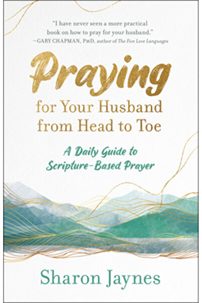 Univ Of California Pr Praying for Your Husband from Head to Toe: A Daily Guid...