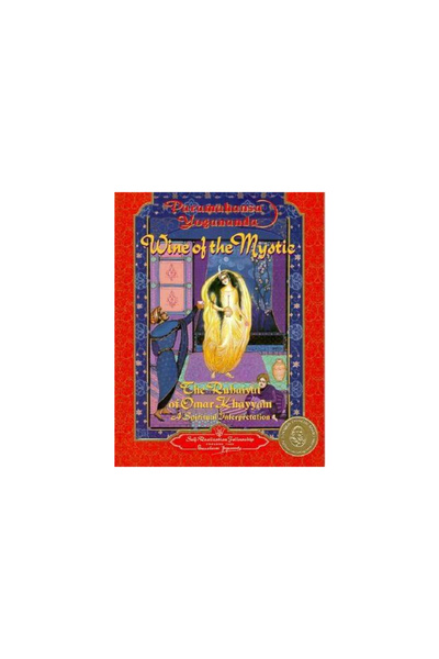 Self Realization Fellowship Wine of the Mystic: The Rubaiyat of Omar Khayyan:...