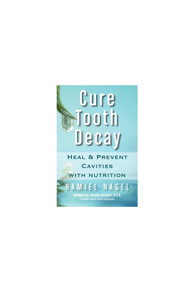 Golden Child Publishing Cure Tooth Decay: Heal and Prevent Cavities with Nutr...