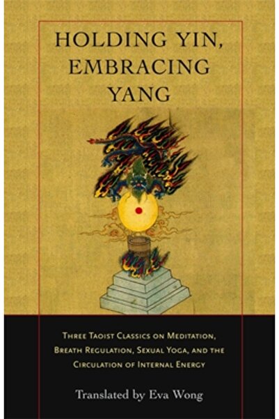 Dover Pubn Inc Holding Yin, Embracing Yang: Three Taoist Classics on Meditati...