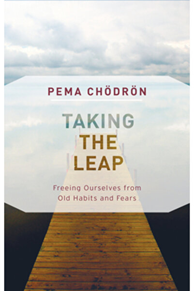 Shambhala Taking the Leap: Freeing Ourselves from Old Habits and Fears