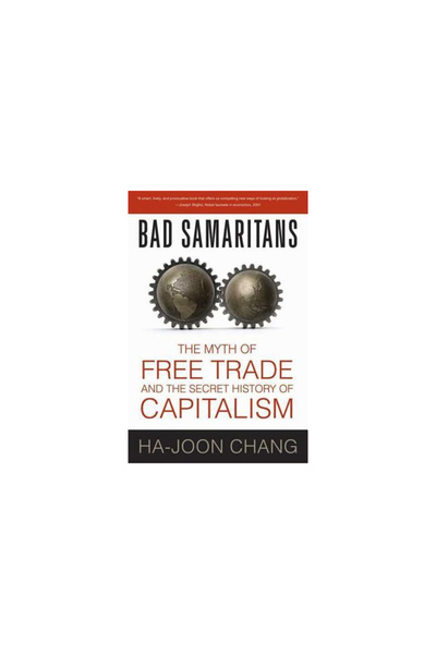 Bloomsbury Publishing Plc Bad Samaritans: The Myth of Free Trade and the Secr...