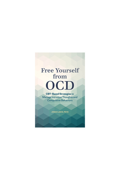 Rockridge Pr Free Yourself from Ocd: Cbt-Based Strategies to Manage Intrusive Thoughts and Compulsive Behaviors