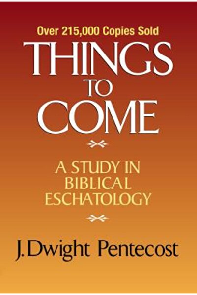 Zondervan Things to Come: A Study in Biblical Eschatology