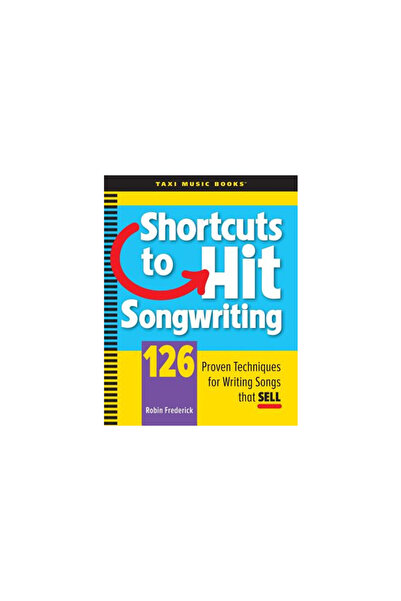 Taxi Music Books Shortcuts to Hit Songwriting: 126 Proven Techniques for Writ...