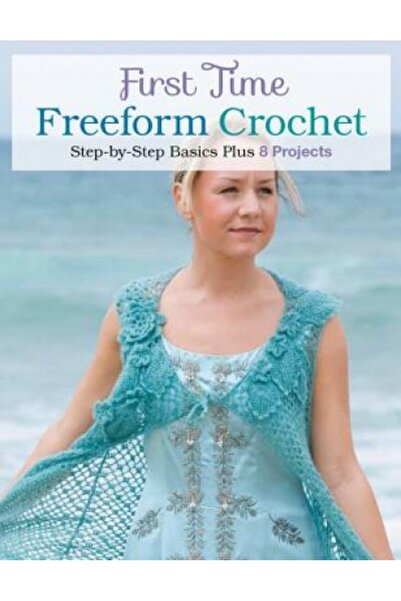 Univ Of Michigan Pr First Time Freeform Crochet: Step-By-Step Basics