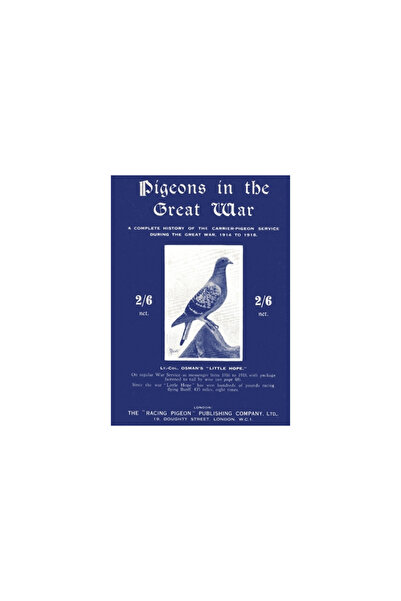 Naval & Military Pr Pigeons in the Great War: A Complete History of the Carrier-Pigeon Service during the Great War, 191