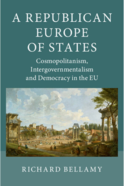 Cambridge Univ Pr A Republican Europe of States: Cosmopolitanism, Intergovern...