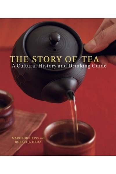 TEN SPEED PRESS The Story of Tea: A Cultural History and Drinking Guide