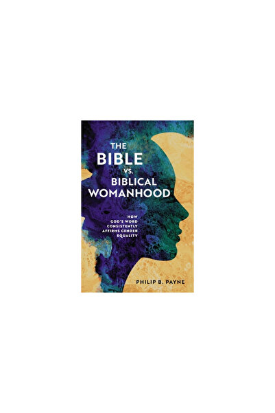Thomas Nelson Pub The Bible vs. Biblical Womanhood: How God's Word Consistent...