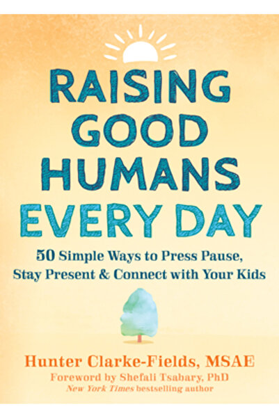 New Harbinger Pubn Raising Good Humans Every Day: 50 Simple Ways to Press Pau...