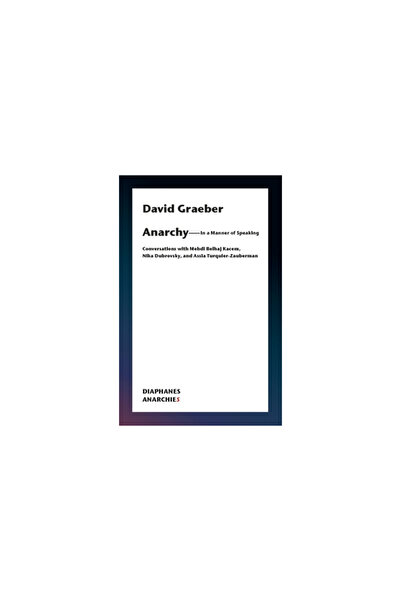 Diaphanes What Is Anarchy?: Conversations with Mehdi Belhaj Kacem and Assia T...
