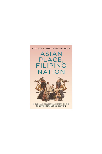Columbia Univ Pr Asian Place, Filipino Nation: A Global Intellectual History ...