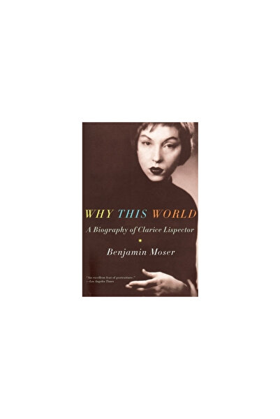 Oxford Univ Pr Why This World: A Biography of Clarice Lispector